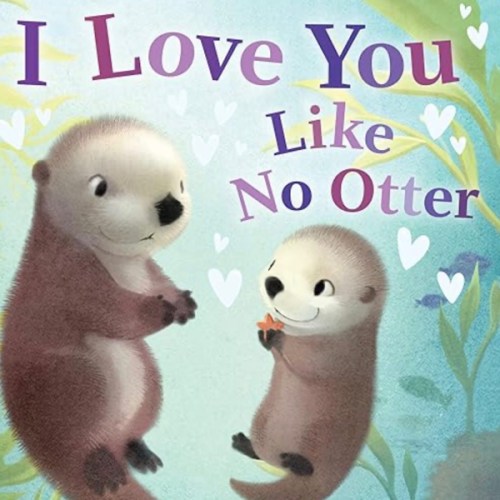 I Love You Like No Otter: A Funny and Sweet Board Book for Babies and Toddlers (Punderland)