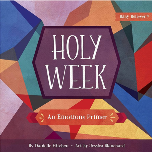 Holy Week: An Emotions Primer (Baby Believer)