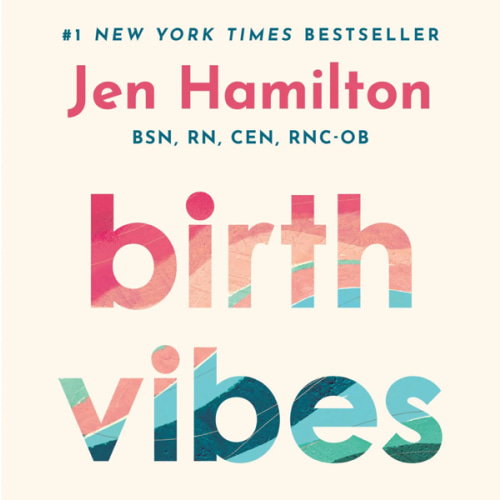 Birth Vibes: Stories and Strategies for an Empowered Birth