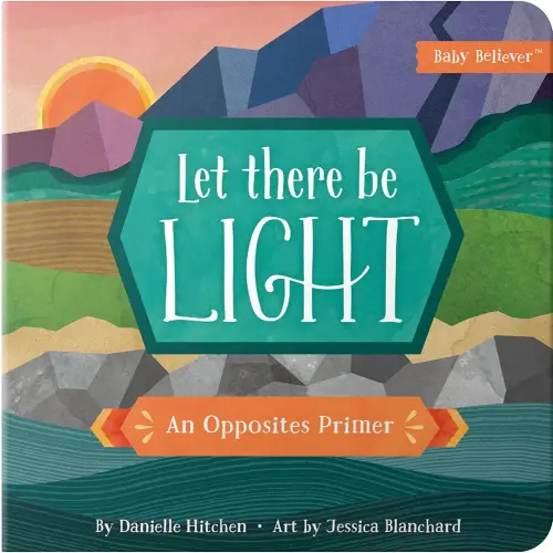 Let There Be Light: An Opposites Primer (Baby Believer)