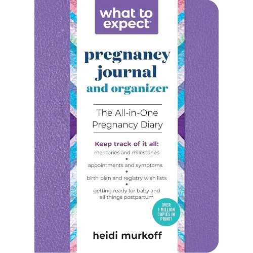 What to Expect Pregnancy Journal and Organizer: The All-in-One Pregnancy Diary