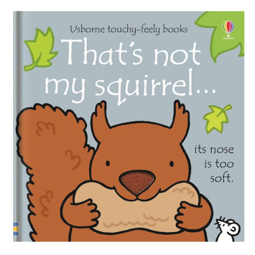 That's not my squirrel...: An Interactive, Sensory Touchy-Feely Book Featuring Animals with Tactile Patches for Babies and Toddlers (THAT'S NOT MY�)