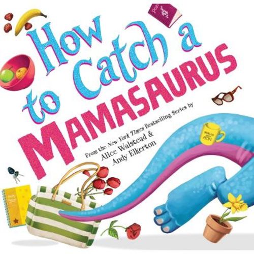 How to Catch a Mamasaurus - by Alice Walstead (Hardcover)