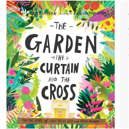 The Garden, the Curtain and the Cross: The true story of why Jesus died and rose again
