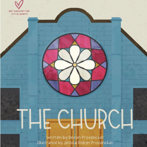 The Church (Big Theology for Little Hearts)