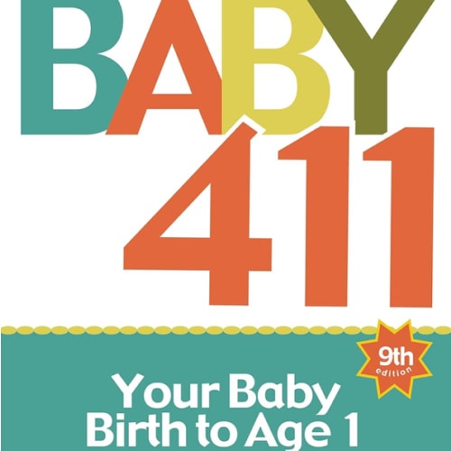 Baby 411: Your Baby, Birth to Age 1! Everything you wanted to know but were afraid to ask about your newborn: breastfeeding, weaning, calming a fussy baby, milestones and more! Your baby bible!