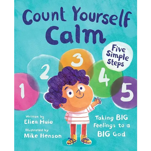 Count Yourself Calm: Taking BIG Feelings to a BIG God (Christian book for kids strong emotions and feelings for children 4-7 for anxiety and anger management, emotional regulation, social emotional learning)