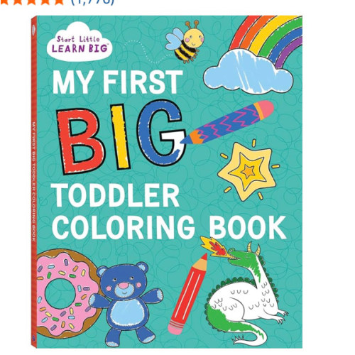 My First BIG Toddler Coloring Book with 128 Perforated Pages of Fun Coloring Scenes Including Animals, Unicorns, Dinosaurs, Mermaids, Castles, Trucks, and More! (Start Little Learn Big Series)