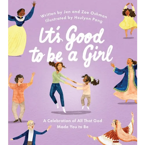 It's Good to Be a Girl: A Celebration of All That God Made You to Be (Christian book for girls about being made in God’s image.)