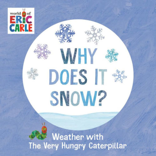 Why Does It Snow?: Weather with The Very Hungry Caterpillar by Eric Carle, Board Book | Barnes & Noble®