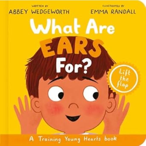 What Are Ears For? Board Book: A Lift-the-Flap Board (Training Young Hearts) - by Abbey Wedgeworth | Compass Books Aliso Viejo, CA