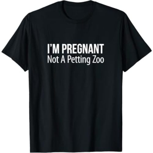 I'm Pregnant - Not A Petting Zoo - T-Shirt
