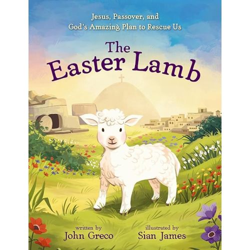 The Easter Lamb: Jesus, Passover, and God’s Amazing Plan to Rescue Us Hardcover – Picture Book, December 17, 2024