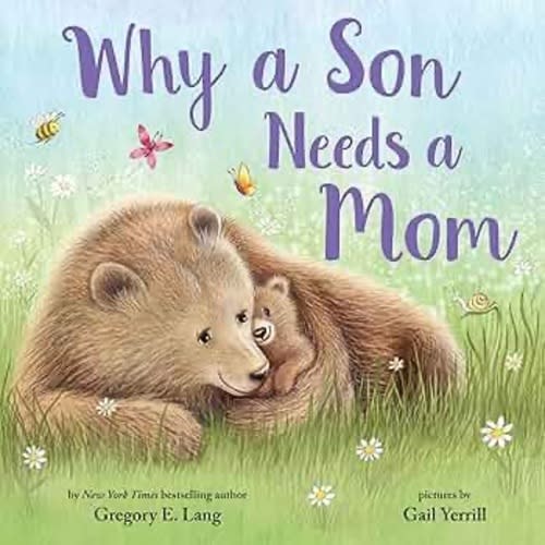 Why a Son Needs a Mom: Celebrate Your Special Mother Son Bond this Valentine's Day with this Heartwarming Picture Book!