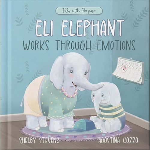 Eli Elephant Works Through Emotions: Practicing Kindness Along the Way (Pals with Purpose) Hardcover – Picture Book, March 19, 2024