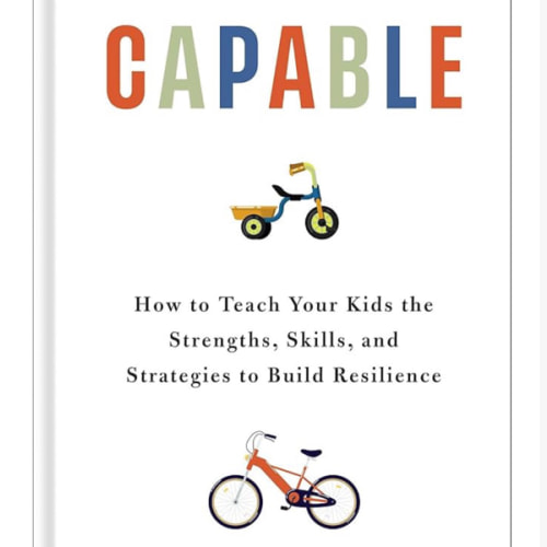 Capable: How to Teach Your Kids the Strengths, Skills, and Strategies to Build Resilience (A Parent’s Guide in an Anxious Generation―Help Your Child Take Risks, Self-Regulate & Overcome Challenges)