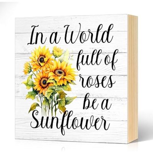In a World Full of Roses be a Sunflower Wood Block Plaque Box Sign for Home Living Room Coffee House Bar Shelf Table Decoration, Sunflower Inspirational Quote Sign, Summer Seasonal Home Decor