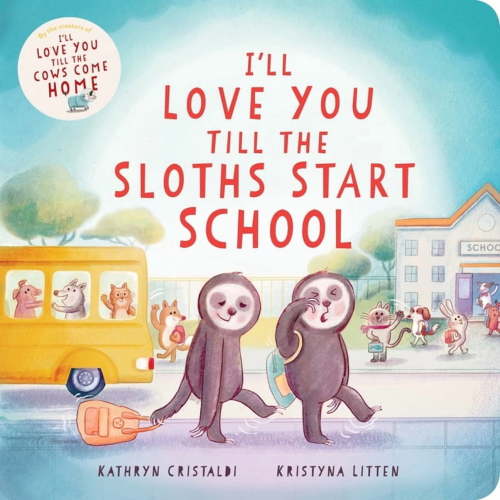 I'll Love You Till I'll Love You Till the Sloths Start School, Book 4 (Board Book)