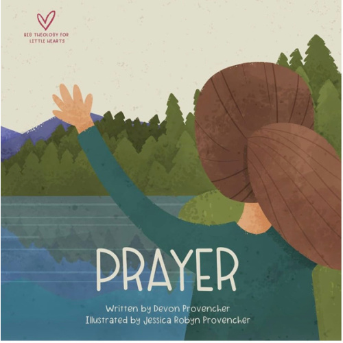 Prayer (Big Theology for Little Hearts)