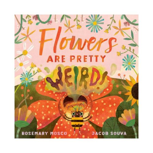 Flowers Are Pretty ... Weird! - (Nature's Top Secrets) by Rosemary Mosco (Hardcover)