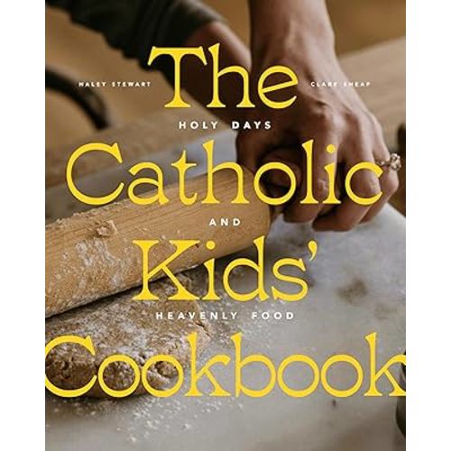 The Catholic Kids' Cookbook: Holy Days and Heavenly Food