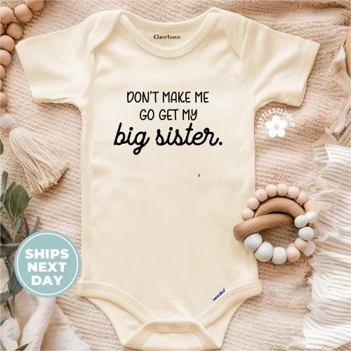 Don't Make Me Go Get My Big Sister Onesie®, Funny Baby Bodysuit, Cute Baby Clothes, Gift Idea for Newborn, Baby Shower Baby Gift LC-ABIFAM26