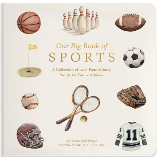 Our Big Book of Sports: A Collection of 100+ Foundational Words for Future Athletes (Tabitha Paige Children's Book Series)