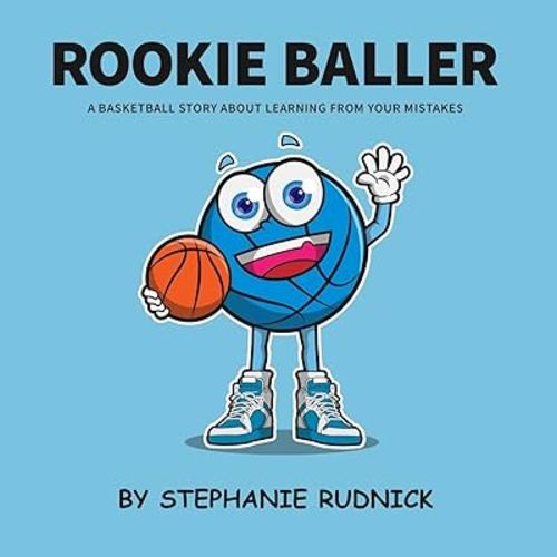 Rookie Baller: A Basketball Story About Learning From Your Mistakes (Lil Baller Series)