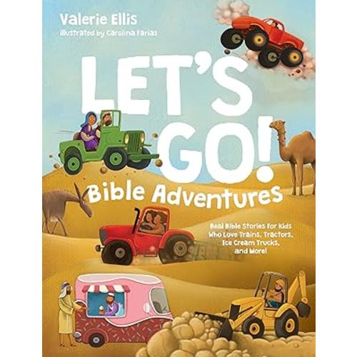 Let's Go! Bible Adventures: Real Bible Stories for Kids Who Love Trains, Tractors, Ice Cream Trucks, and More!