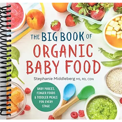 The Big Book of Organic Baby Food: Baby Purées, Finger Foods, and Toddler Meals For Every Stage