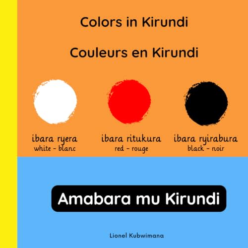Colors in Kirundi - Couleurs en Kirundi - Amabara mu Kirundi (Trilingual Books (Kirundi-English-French))
