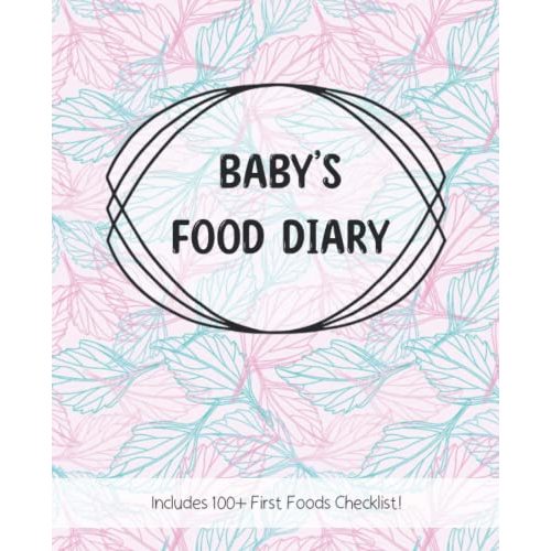 Baby's Food Diary: First food journal, logbook, and symptom tracker with checklist of over 100 first foods to try before one!