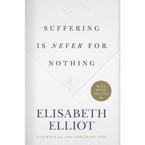 Suffering Is Never for Nothing by Elisabeth Elliot