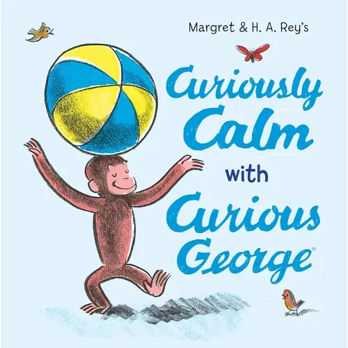 Curiously Calm with Curious George: A Playful Journey into Mindfulness with Everyone's Favorite Curious Monkey
