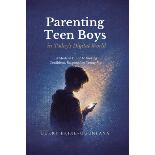 The Parenting Book Series for Today's Fa Parenting Teen Boys in Today's Digital World: A Modern Guide to Raising Confident, Responsible Young Men, Book 3, (Paperback)