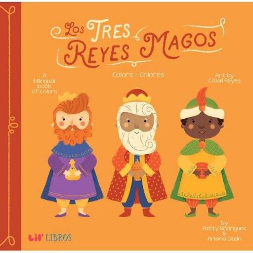 Tres Reyes Magos: Colors / Colores (Bilingual: English/Spanish) - by Patty Rodriguez & Ariana Stein (Board Book)