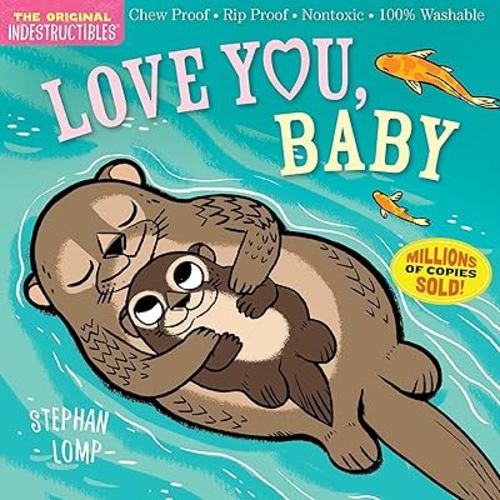 Indestructibles: Love You, Baby: Chew Proof · Rip Proof · Nontoxic · 100% Washable (Book for Babies, Newborn Books, Safe to Chew)