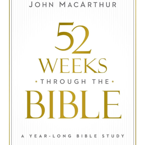 52 Weeks through the Bible: A Year-Long Bible Study for Men and Women