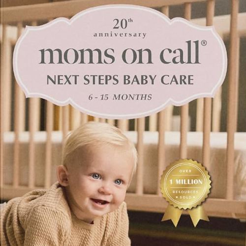 Moms on Call | Next Steps Baby Care 6-15 Months | Parenting Book 2 of 3 | 20th Anniversary Edition (Moms on Call Parenting Books)