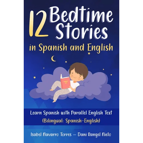 12 Bedtime Stories in Spanish and English: Learn Spanish with Parallel English Text (Bilingual: Spanish-English)