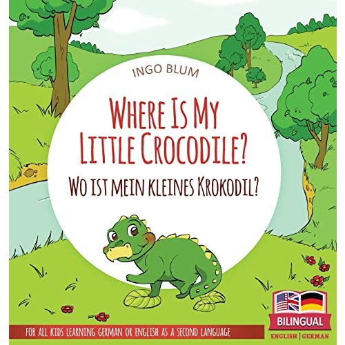 Where Is My Little Crocodile? - Wo ist mein kleines Krokodil?: Bilingual children's picture book in English-German (Where Is...? Wo Ist...?)