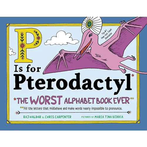 P Is for Pterodactyl: The Worst Alphabet Book Ever