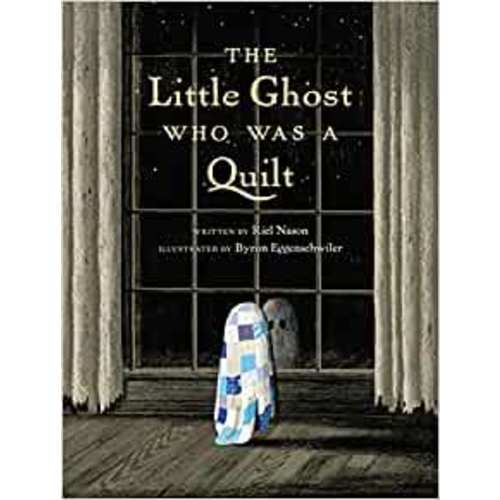 The Little Ghost Who Was a Quilt: Nason, Riel, Eggenschwiler, Byron: 9780735264472: Amazon.com: Books