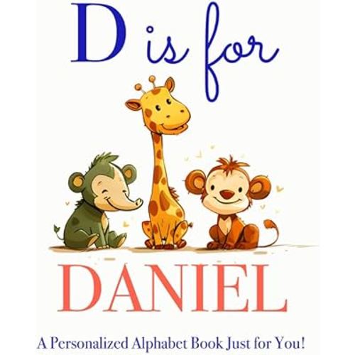 D is for Daniel: A Personalized Alphabet Book Just for You!
