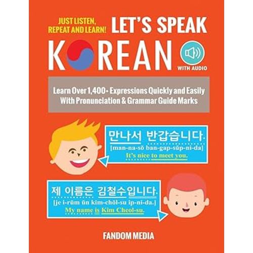 Let's Speak Korean: Learn Over 1,400+ Expressions Quickly and Easily With Pronunciation & Grammar Guide Marks - Just Listen, Repeat, and Learn! (Beginner Korean)