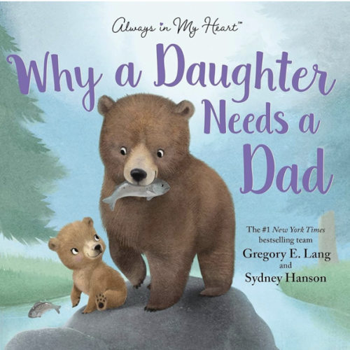 Why a Daughter Needs a Dad: Celebrate Your Father Daughter Bond with this Special Picture Book!