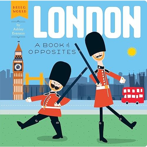 London: A Book of Opposites (Hello, World) Board book – Illustrated, October 20, 2015