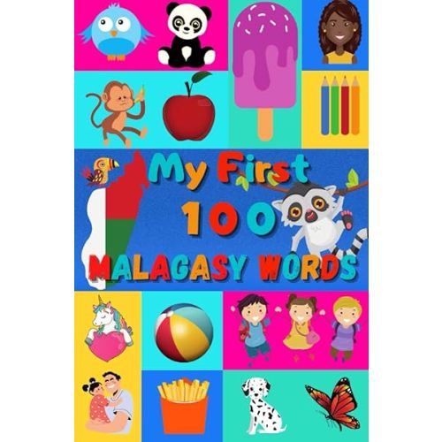 My First 100 Malagasy Words: Learn Malagasy for Kids & Toddlers | Wordbook : 100 Nice Pictures with Malagasy & English Words | Colored Book | 6x9” | Paperback – December 31, 2020