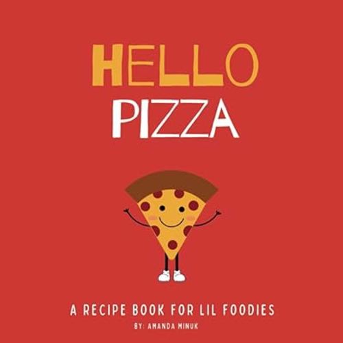 Hello Pizza (Hello Food- Recipe Books For Little Foodies)