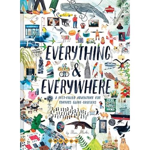Everything & Everywhere: A Fact-Filled Adventure for Curious Globe-Trotters (Travel Book for Children, Kids Adventure Book, World Fact Book for Kids)
